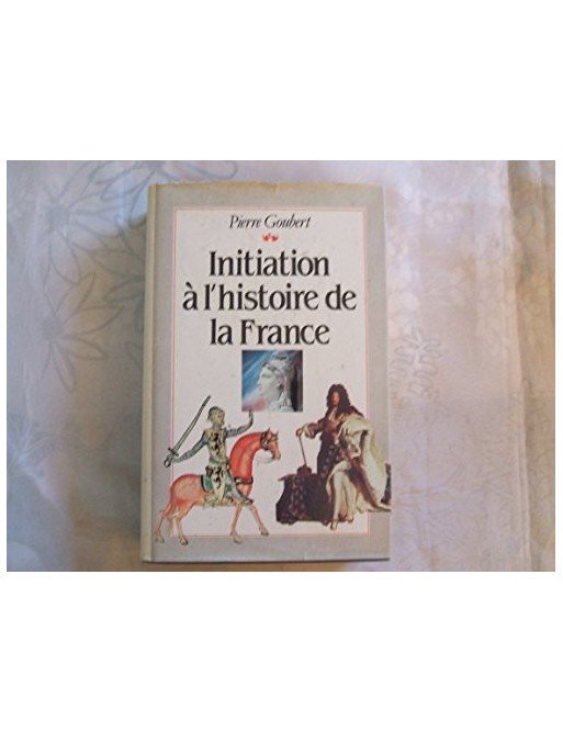 Initiation à l histoire de la France de Goubert Pierre