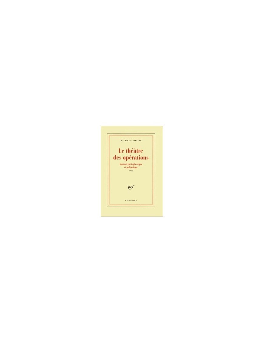 Le théâtre des opérations - Journal métaphysique et polémique 1999 de Maurice G. Dantec