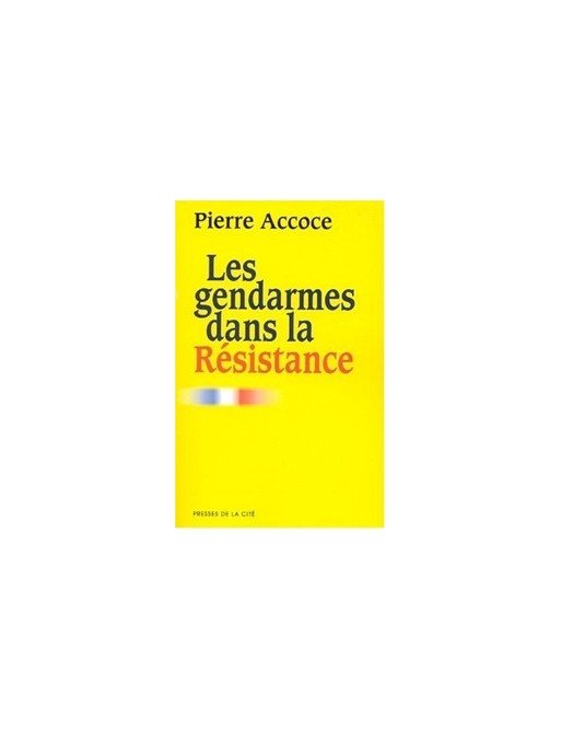 Les gendarmes dans la Résistance de Pierre Accoce
