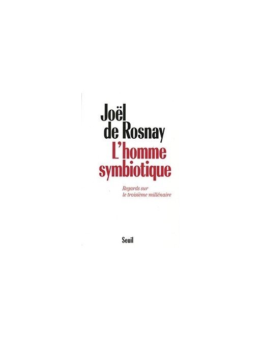L homme symbiotique - Regards sur le troisième millénaire de Joël de Rosnay