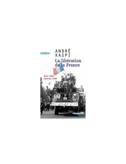 La libération de la France - Juin 1944-janvier 1946 d André Kaspi