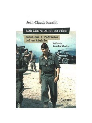 Sur les traces du père - Questions à l officier tué en Algérie de Jean-Claude Escaffit