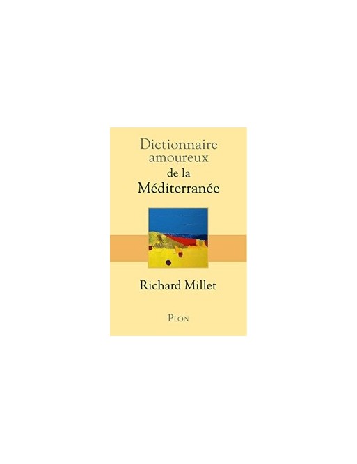 Dictionnaire amoureux de la Méditerranée de Richard Millet