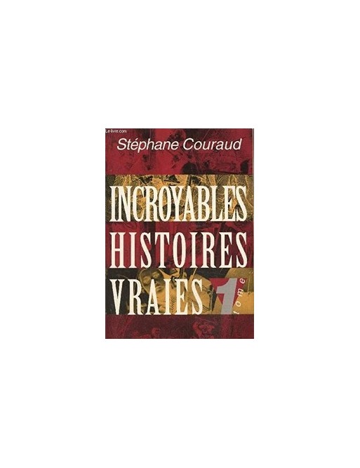 Incroyables histoires vraies, Tome 1 de Stéphane Couraud