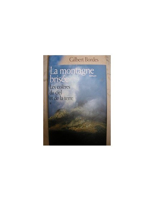 La montagne brisée (Les colères du ciel et de la terre) Par Gilbert Bordes
