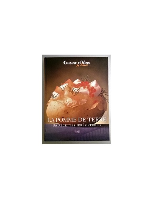 La pomme de terre - 80 Recettes Irrésistibles