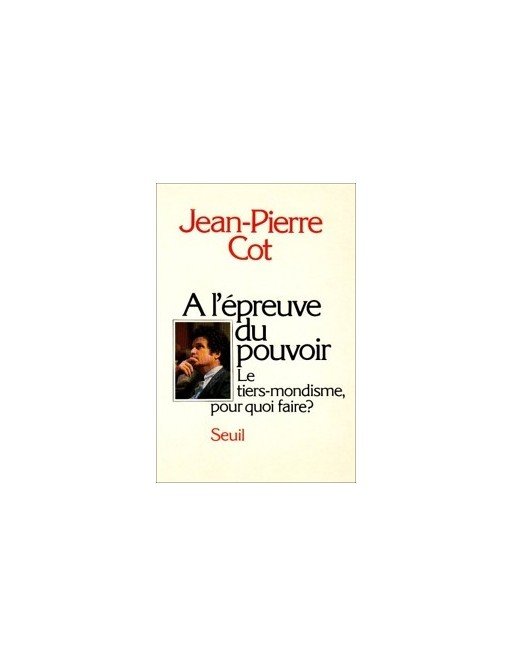 A l épreuve du pouvoir. Le tiers-mondisme, pour quoi faire ? de Jean-Pierre Cot