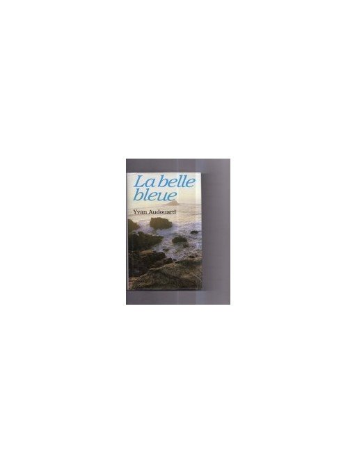 La Belle bleue - Roman d Yvan Audouard