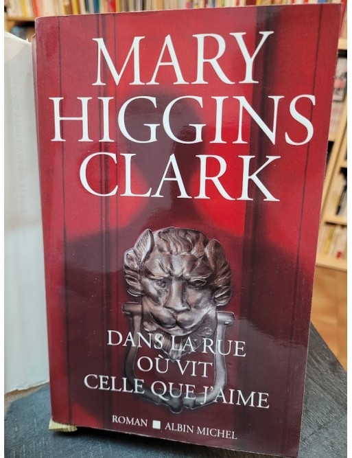 Dans la rue oü vit celle que j aime de Mary Higgins Clark