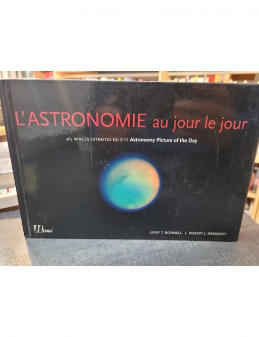 L Astronomie au jour le jour - 365 Images extraites du site Astronomy Picture of the Day de Robert Nemiroff