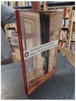 Intrigues et mystères dans l Histoire de France (Carrefour uniquement) de Jean D aillon