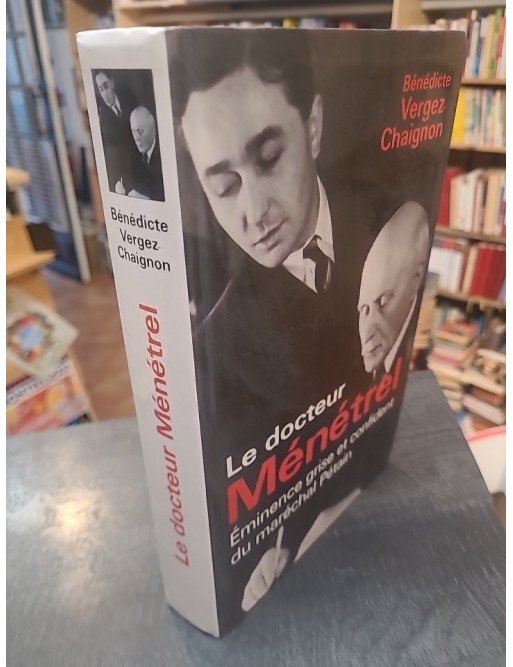 Le docteur Ménétrel, éminence grise et confident du Maréchal Pétain de Bénédicte Vergez-Chaignon