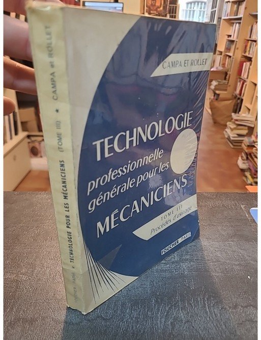 Technologie professionnelle pour les mécaniciens, T3 - Procédés d'usinage d'André Campa