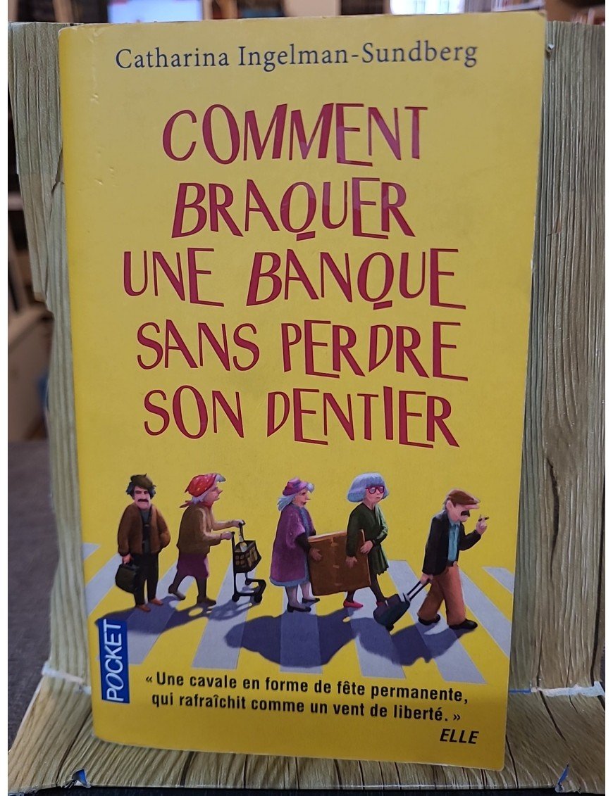 Comment Braquer Une Banque Sans Perdre Son Dentier de Catharina Ingelman-Sundberg