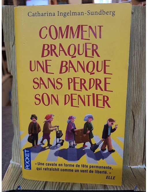 Comment Braquer Une Banque Sans Perdre Son Dentier de Catharina Ingelman-Sundberg