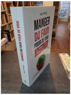 Manger du faux pour de vrai - Les Scandales de la fraude alimentaire d'Ingrid Kragl