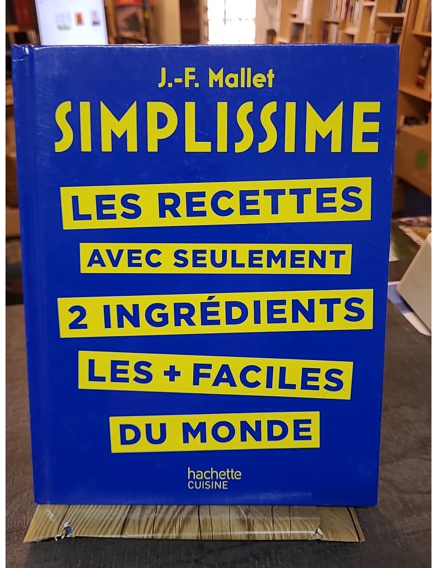 SIMPLISSIME - Recettes à 2 ingrédients - Les recettes  les + faciles du monde de Jean-François Mallet