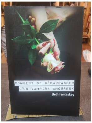 Comment se débarrasser d'un vampire amoureux de Beth Fantaskey