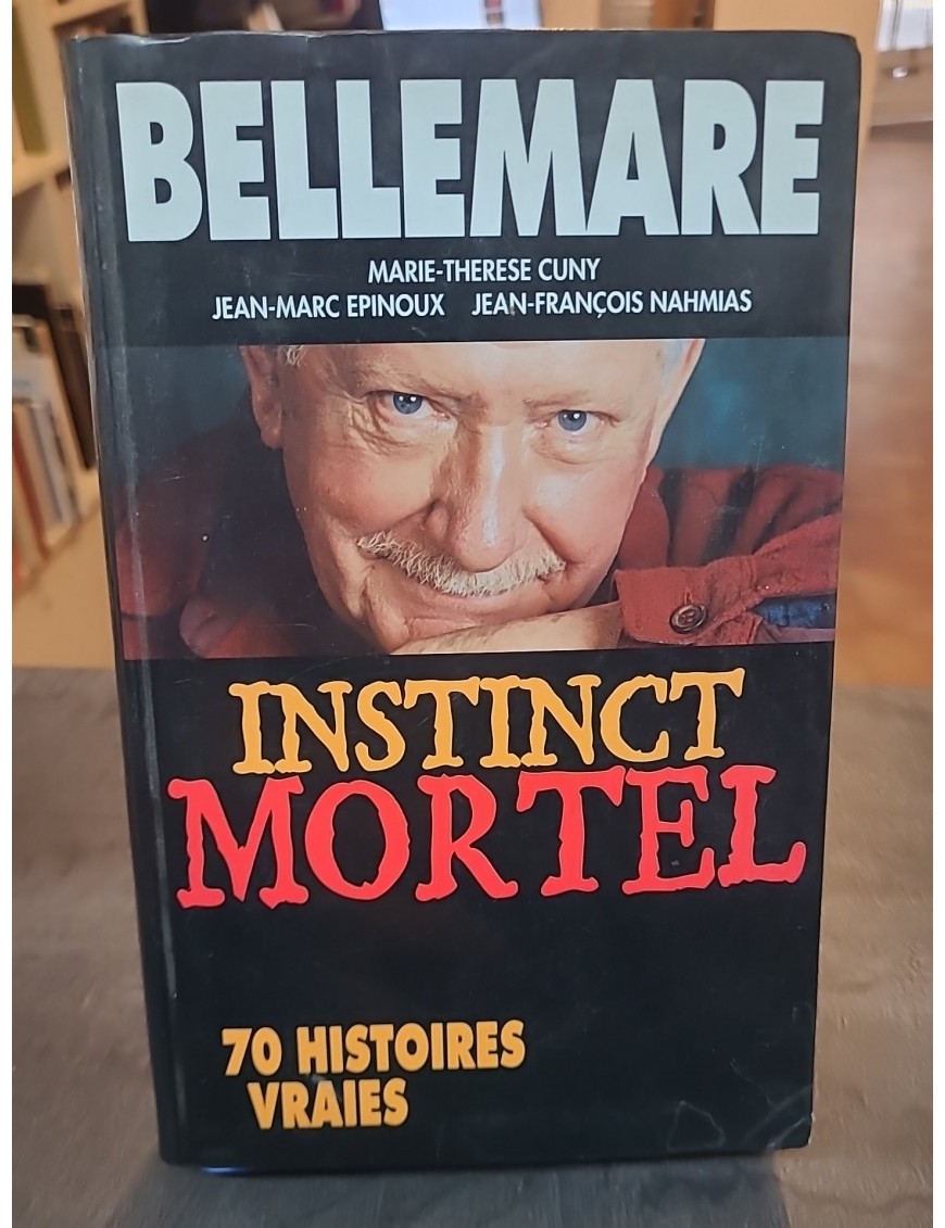 Instinct mortel - 70 Histoires vraies de Pierre Bellemare