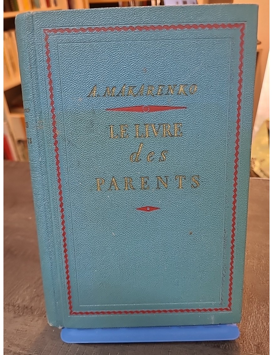Le livre des parents Traduit du russe par Jean Champenois Présentation de S Pojarski de Makarenko Anton
