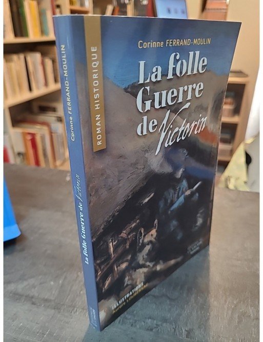 La Folle Guerre de Victorin de Cor. Ferrand-moulin