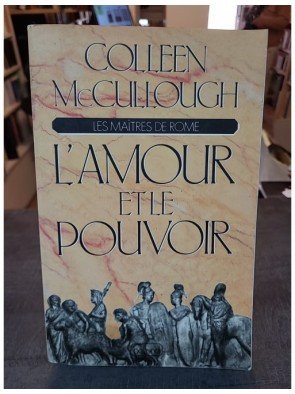 Les Maitres De Rome Tome 1 - L'Amour Et Le Pouvoir de Colleen McCullough