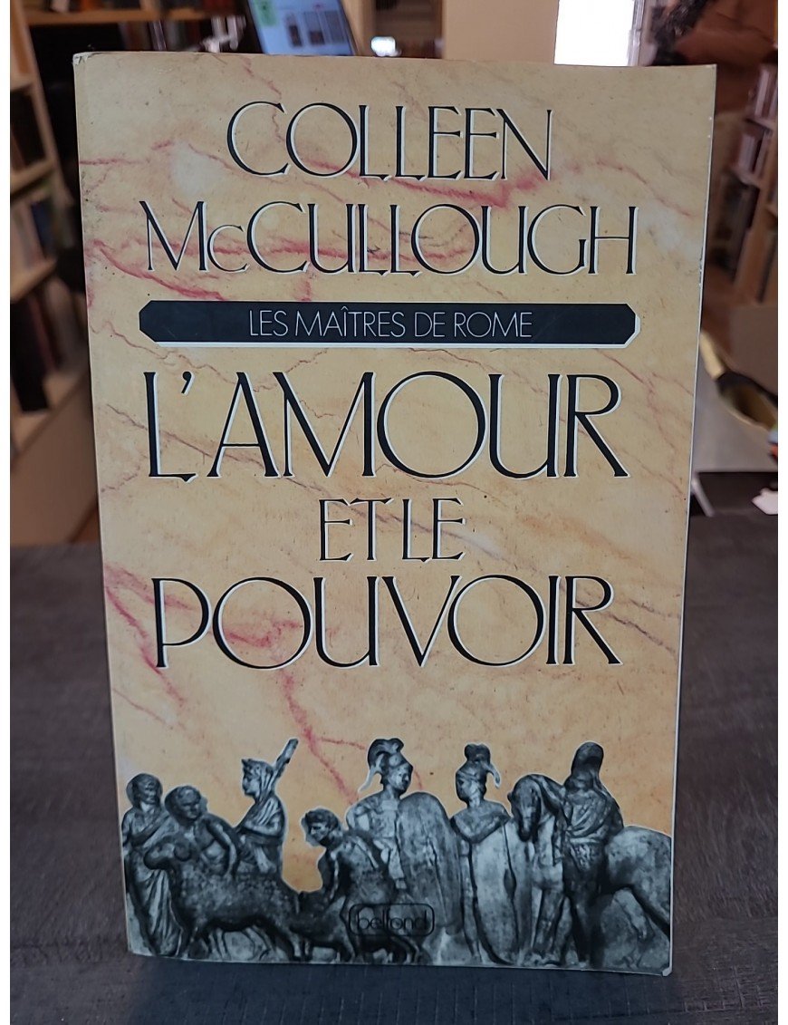 Les Maitres De Rome Tome 1 - L'Amour Et Le Pouvoir de Colleen McCullough