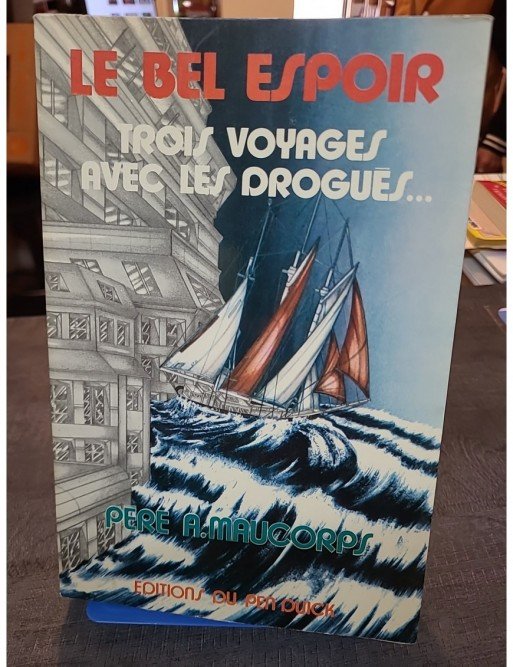 Le Bel Espoir - [trois voyages avec les drogues ...] (French Edition) de Maucorps A.