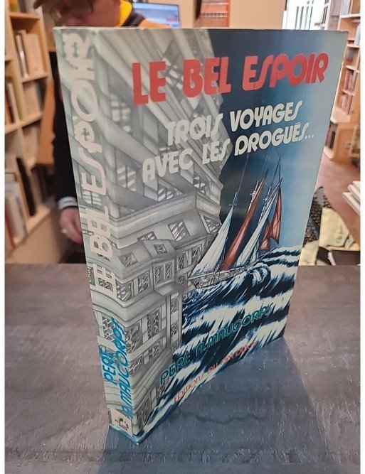 Le Bel Espoir - [trois voyages avec les drogues ...] (French Edition) de Maucorps A.
