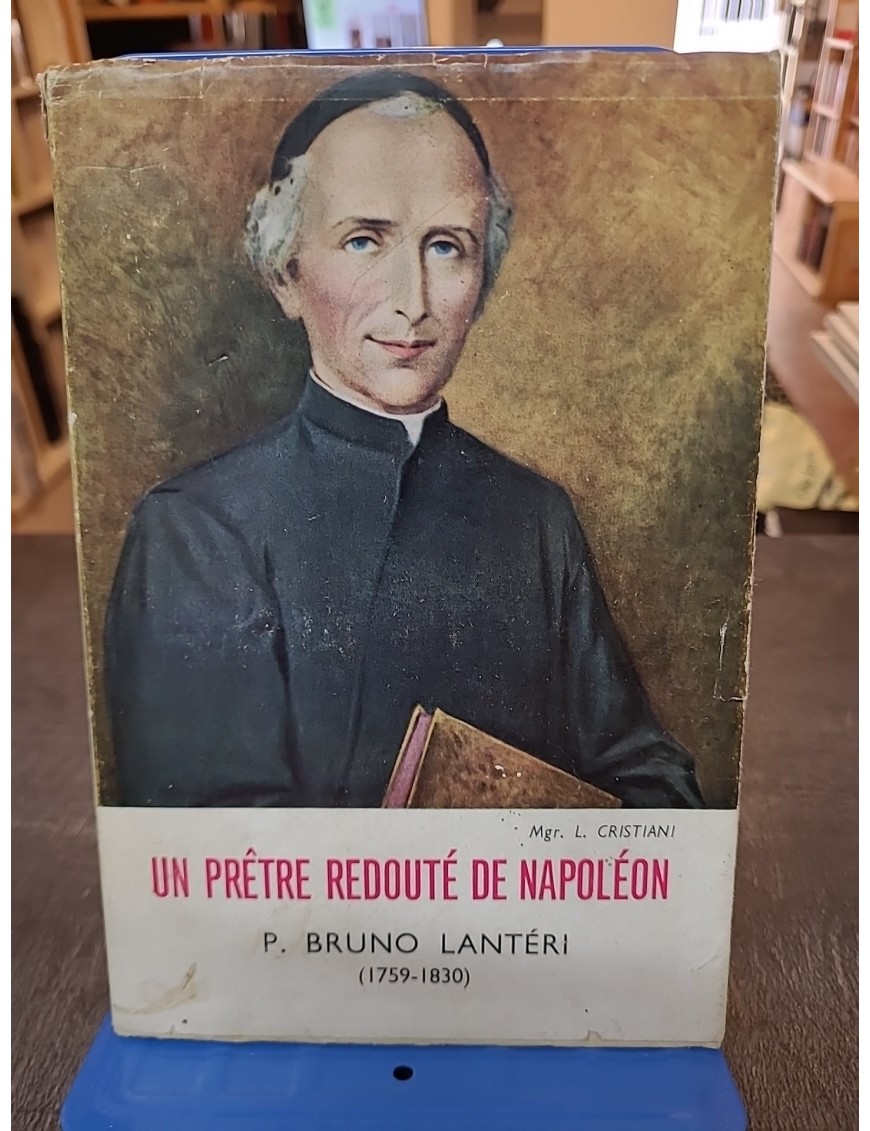 Un Prêtre redouté de Napoléon - P. Bruno Lantéri, 1759-1830 de Léon ...