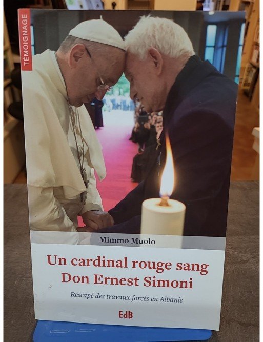 Un cardinal rouge sang - Don Ernest Simoni: Rescapé des travaux forcés en Albanie de Mimmo Muolo