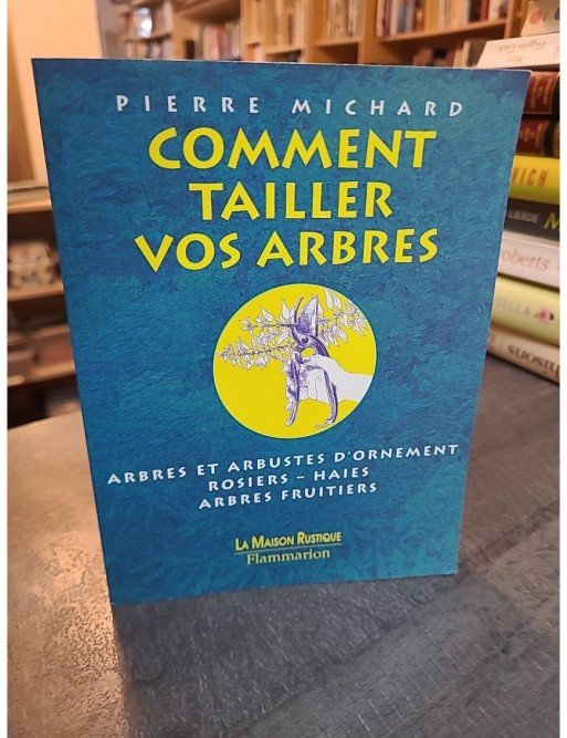 Comment tailler vos arbres de Pierre Michard