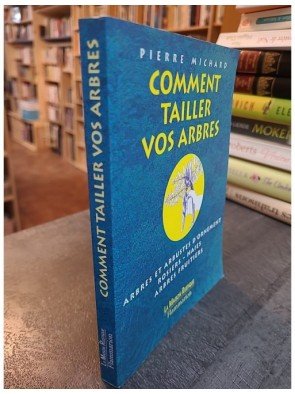 Comment tailler vos arbres de Pierre Michard