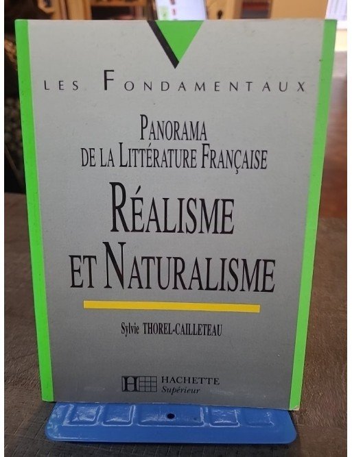 Panorama de la Littérature Française - Réalisme et naturalisme de Sylvie Thorel-Cailleteau