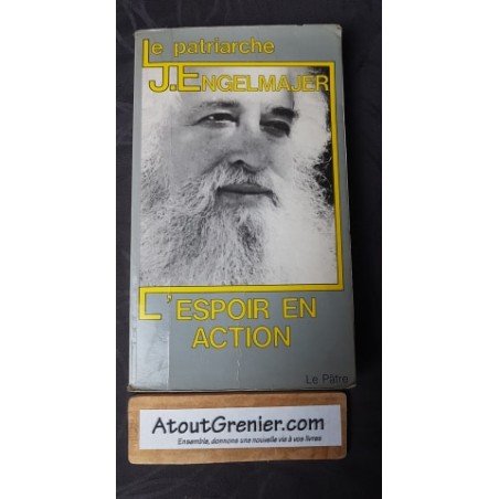 Le patriarche L'espoir en action  Par Lucien J. ENGELMAJER