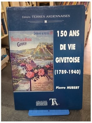 150 Ans De Vie Givetoise -...