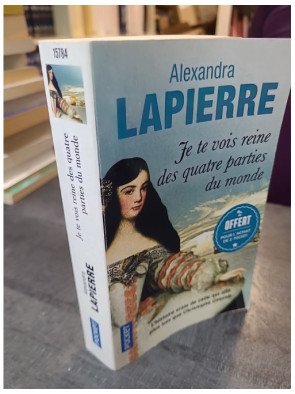 Je te vois reine des quatre parties du monde - Alexandra Lapierre d'Alexandra Lapierre