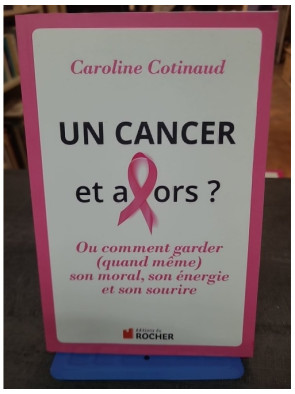 Un Cancer, Et Alors ? de...