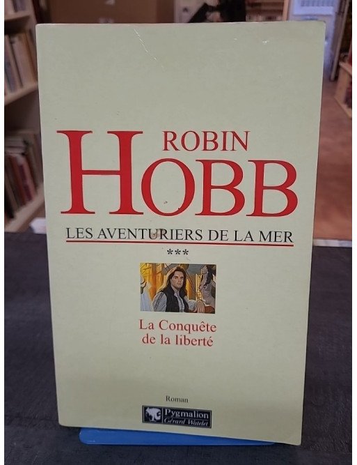 Les Aventuriers de la mer, tome 3 - La Conquête de la liberté de Robin Hobb