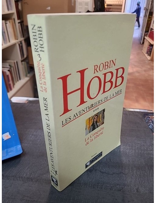 Les Aventuriers de la mer, tome 3 - La Conquête de la liberté de Robin Hobb
