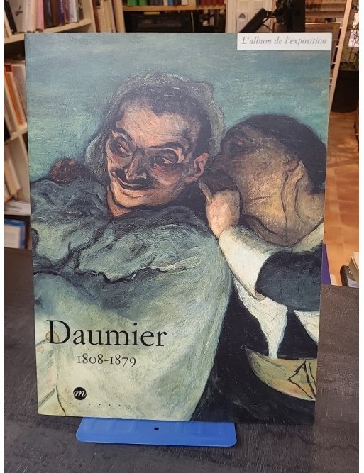 DAUMIER 1808-1879. L album de l exposition de Caroline Larroche