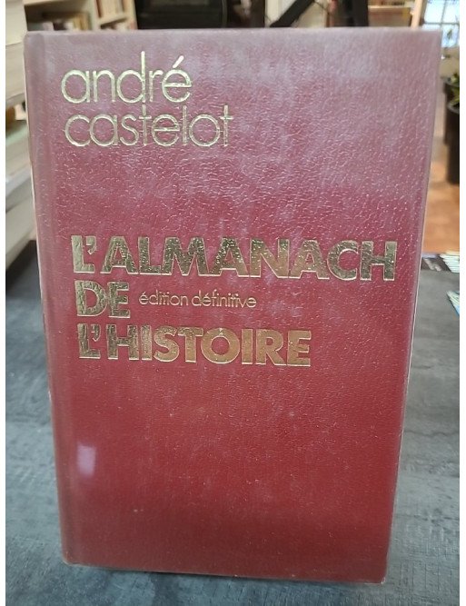 L'almanach de l'histoire édition définitive de Castelot