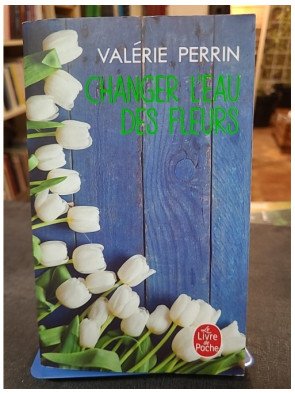 Changer l'eau des fleurs de Valérie Perrin