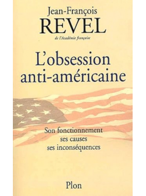 L obsession anti-américaine - Son fonctionnement, ses causes, ses inconséquences de Jean-François Revel