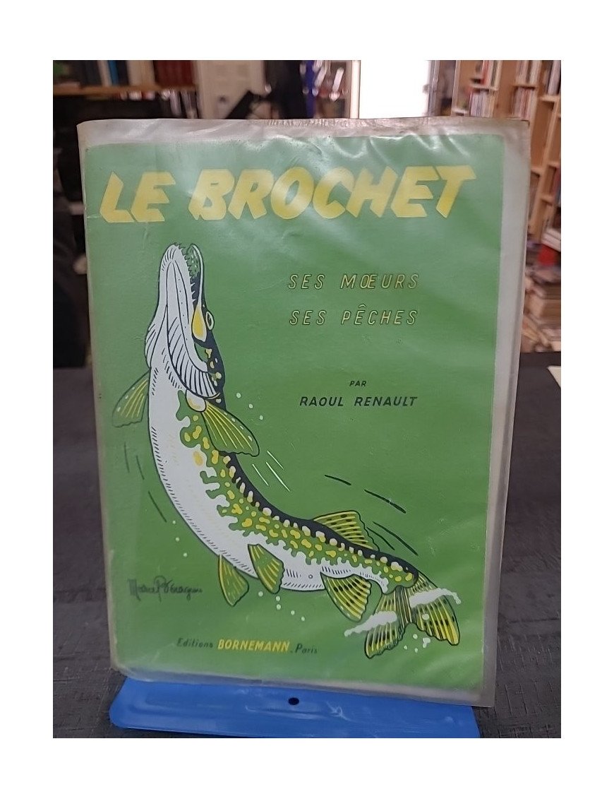 Le brochet ses moeurs, ses pêches de Raoul Renault