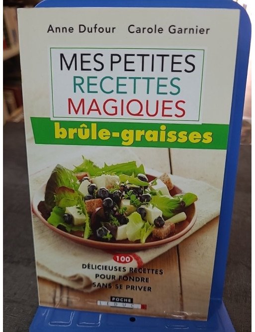 Mes Petites Recettes Magiques Brúle-Graisses de Anne Dufour, Carole Garnier