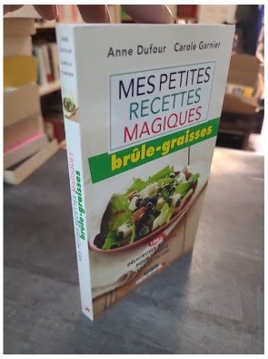 Mes Petites Recettes Magiques Brúle-Graisses de Anne Dufour, Carole Garnier