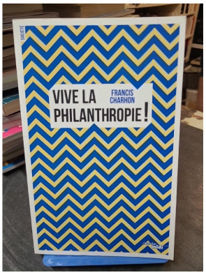 Vive la philanthropie ! de...