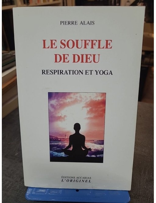 Le souffle de Dieu - Respiration et yoga de Pierre Alais