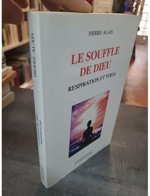 Le souffle de Dieu - Respiration et yoga de Pierre Alais